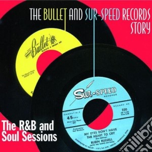Bullet And Sur-Speed Records Story (The): The R&b And Soul Sessions / Various cd musicale di Artisti Vari