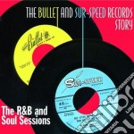 Bullet And Sur-Speed Records Story (The): The R&b And Soul Sessions / Various
