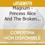 Magnum - Princess Alice And The Broken (2 Cd) cd