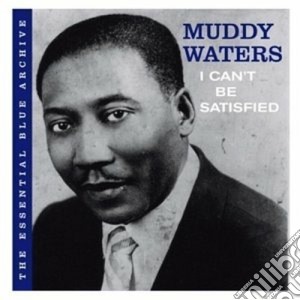 Muddy Waters - I Can't Be Satisfied cd musicale di Muddy Waters