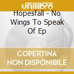 Hopesfall - No Wings To Speak Of Ep cd musicale di Hopesfall