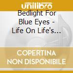 Bedlight For Blue Eyes - Life On Life's Terms cd musicale di BEDLIGHT FOR BLUE EY