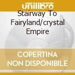 Stairway To Fairyland/crystal Empire cd musicale di Call Freedom