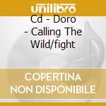 Cd - Doro - Calling The Wild/fight cd