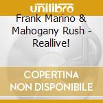 Frank Marino & Mahogany Rush - Reallive! cd musicale di MARINO FRANK & MAHOGANY RUSH