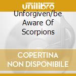Unforgiven/be Aware Of Scorpions cd musicale di Michael gr Schenker