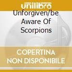 Unforgiven/be Aware Of Scorpions cd