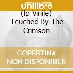 (lp Vinile) Touched By The Crimson cd