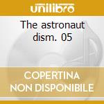 The astronaut dism. 05 cd