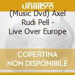 (Music Dvd) Axel Rudi Pell - Live Over Europe cd