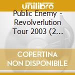 Public Enemy - Revolverlution Tour 2003 (2 Cd) cd musicale di Enemy Public