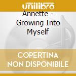Annette - Growing Into Myself cd musicale di Annette