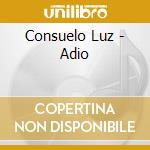 Consuelo Luz - Adio cd musicale di Consuelo Luz