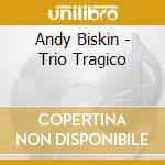 Andy Biskin - Trio Tragico cd musicale di Andy Biskin