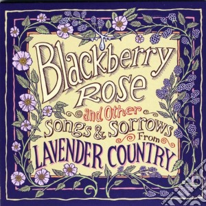 Blackberry Rose And Other Songs And Sorrows By Lavender Country / Various cd musicale di Various Artists
