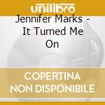 Jennifer Marks - It Turned Me On cd