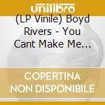(LP Vinile) Boyd Rivers - You Cant Make Me Doubt vinile