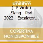 (LP Vinile) Slang - Rsd 2022 - Escalator B/W Charlie vinile