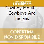 Cowboy Mouth - Cowboys And Indians cd musicale di Cowboy Mouth