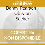 Danny Pearson - Oblivion Seeker cd