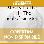 Streets To The Hill - The Soul Of Kingston cd
