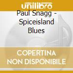 Paul Snagg - Spiceisland Blues cd