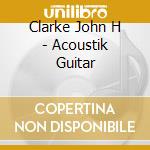 Clarke John H - Acoustik Guitar cd