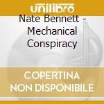 Nate Bennett - Mechanical Conspiracy cd