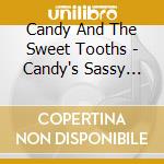 Candy And The Sweet Tooths - Candy's Sassy And Sweet Children's Music cd musicale di Candy And The Sweet Tooths