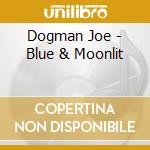 Dogman Joe - Blue & Moonlit cd