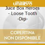 Juice Box Heroes - Loose Tooth -Digi- cd musicale di Juice Box Heroes