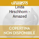Linda Hirschhorn - Amazed cd musicale di Linda Hirschhorn