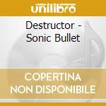 Destructor - Sonic Bullet cd