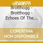 Brotthogg - Brotthogg - Echoes Of The Past [Cd] cd