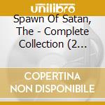 Spawn Of Satan, The - Complete Collection (2 Cd) cd