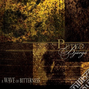 Peter Bjargo - A Wave Of Bitterness cd musicale