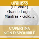 (LP Vinile) Grande Loge - Mantras - Gold Edition vinile