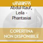 Abdul-Rauf, Leila - Phantasiai cd