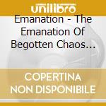 Emanation - The Emanation Of Begotten Chaos From God cd