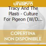 Tracy And The Plasti - Culture For Pigeon (W/D (Ob cd