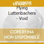 Flying Luttenbachers - Void cd