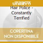 Hair Police - Constantly Terrified cd