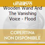 Wooden Wand And The Vanishing Voice - Flood cd