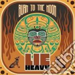 Lie Heavy - Burn To The Moon cd