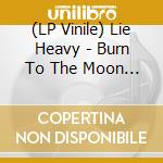 (LP Vinile) Lie Heavy - Burn To The Moon (Green/White/Orange) vinile