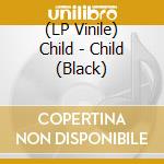 (LP Vinile) Child - Child (Black) lp vinile