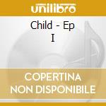 Child - Ep I cd