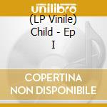 (LP Vinile) Child - Ep I lp vinile