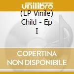 (LP Vinile) Child - Ep I vinile