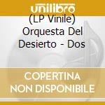 (LP Vinile) Orquesta Del Desierto - Dos vinile